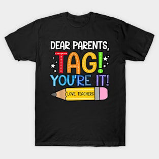 Dear Parents Tag You're It Love Teachers Last Day Of School T-Shirt